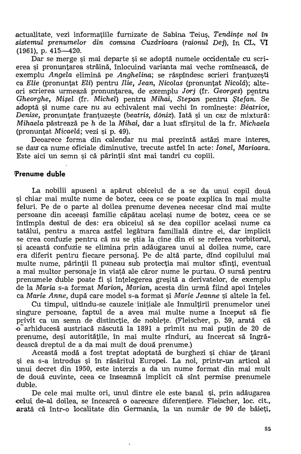 actualitate, vezi informatiile furnizate de Sabina. Teius, Tendinte noi in sistemul prenumelor din comuna Cuzdrioara (raionul Dej), in CL, VI (1961), p. 415-420.