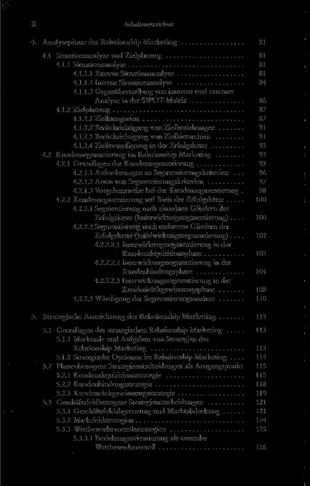 X Inhaltsverzeichnis 4. Analysephase des Relationship Marketing 81 4.1 Situationsanalyse und Zielplanung 81 4.1.1 Situationsanalyse 81 4.1.1.1 Externe Situationsanalyse 81 4.1.1.2 Interne Situationsanalyse 84 4.