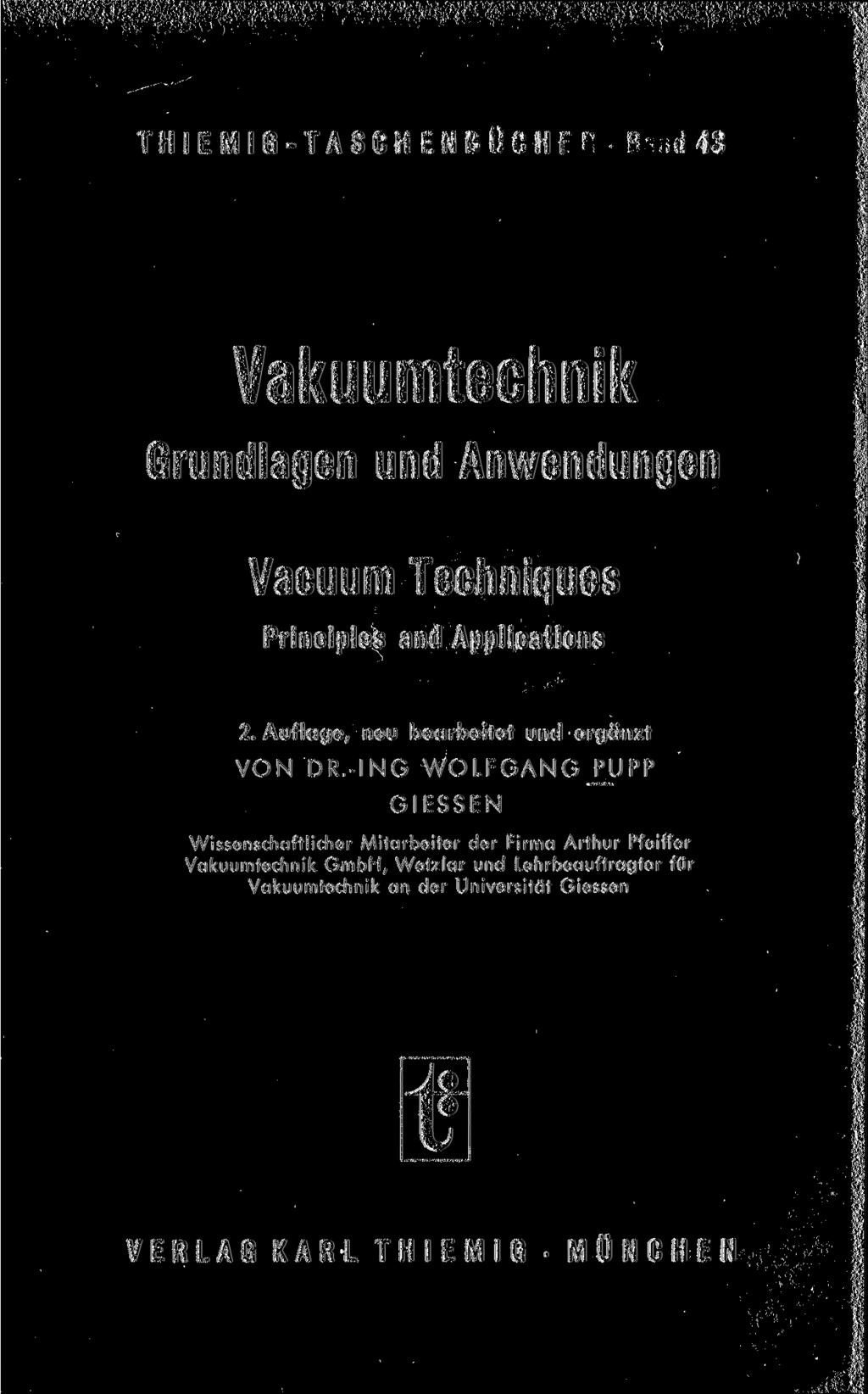 THIEMIG-TASÜH Ait H 13 Vakuumtechnik Grundlagen und Anwendungen Vacuum Techniques Principles and Applications 2. Auflage, neu bearbeitet und ergänzt VON DR.