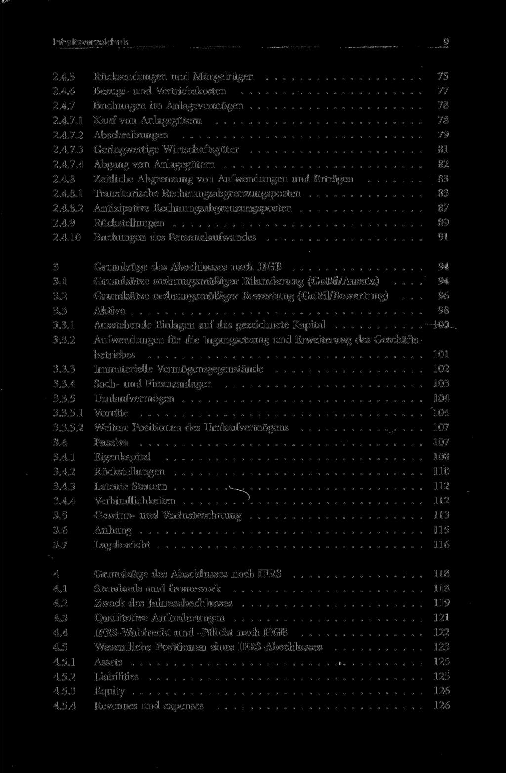 Inhaltsverzeichnis 9 2.4.5 Rücksendungen und Mängelrügen 75 2.4.6 Bezugs- und Vertriebskosten 77 2.4.7 Buchungen im Anlagevermögen 78 2.4.7.1 Kauf von Anlagegütern 78 2.4.7.2 Abschreibungen 79 2.4.7.3 Geringwertige Wirtschaftsgüter 81 2.