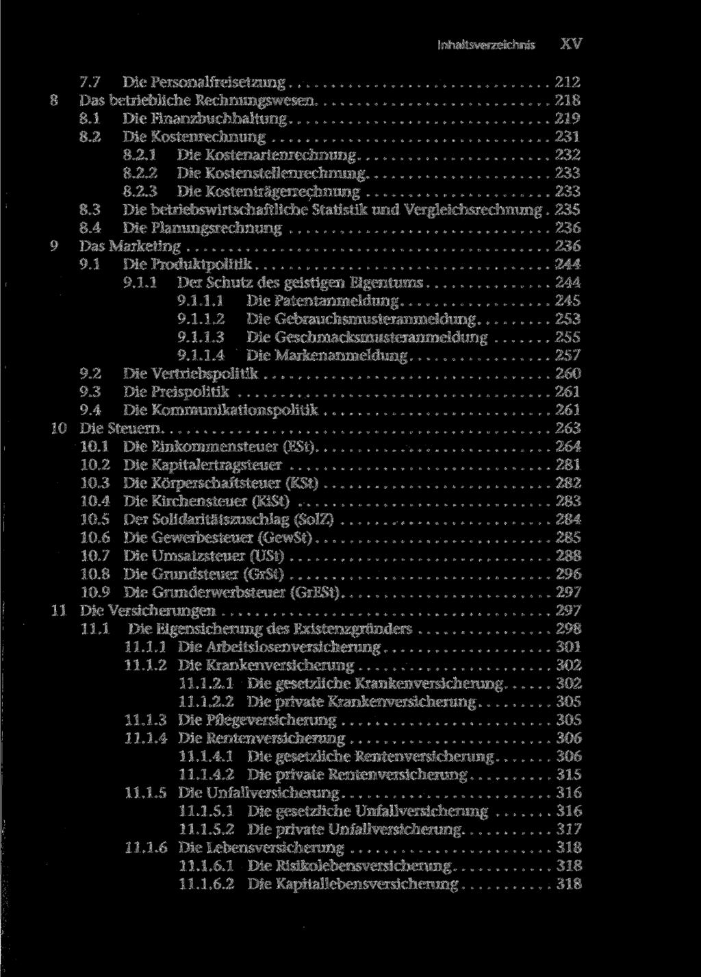 XV 7.7 Die Personalfreisetzung 212 8 Das betriebliche Rechnungswesen 218 8.1 Die Finanzbuchhaltung 219 8.2 Die Kostenrechnung 231 8.2.1 Die Kostenartenrechnung 232 8.2.2 Die Kostenstellenrechnung 233 8.