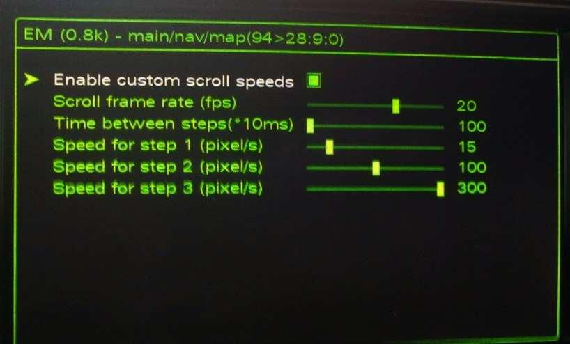 Hidden Menü aufrufen 2. "Nav" auswählen 3. "Map" auswählen 4. "Enable custom scroll speeds" Checkbox aktivieren Bei. 5.