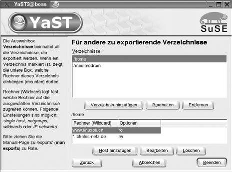 226 8 Network Filesystem einrichten Dann öffnet YaST für Sie ein Dialogfenster mit zwei Teilfenstern: Im ersten Fenster tragen Sie die Verzeichnisse ein, die Sie exportieren wollen, und im zweiten