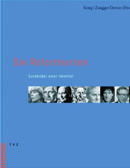 Matthias Krieg, Gabrielle Zangger-Derron (Hg.) Die Reformierten Suchbilder einer Identität Kurze Texte über reformierte Eigenheiten (Bilderverbot, Bundesgedanke u. a.