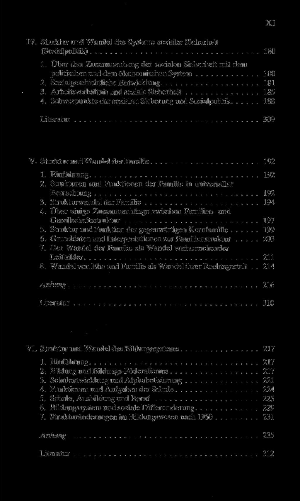 XI IV. Struktur und Wandel des Systems sozialer Sicherheit (Sozialpolitik) 180 1. Über den Zusammenhang der sozialen Sicherheit mit dem politischen und dem ökonomischen System 180 2.