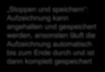 speichern : Aufzeichnung kann angehalten und gespeichert werden, ansonsten