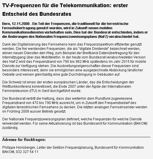 Situation in der Schweiz (1) 17.11.2008 Entscheidung des Bundesrates: 790-862 MHz für mobile Dienste Implementierung im Nationalen Frequenzzuweisungsplan (NaFZ) Quellen: http://www.bakom.admin.