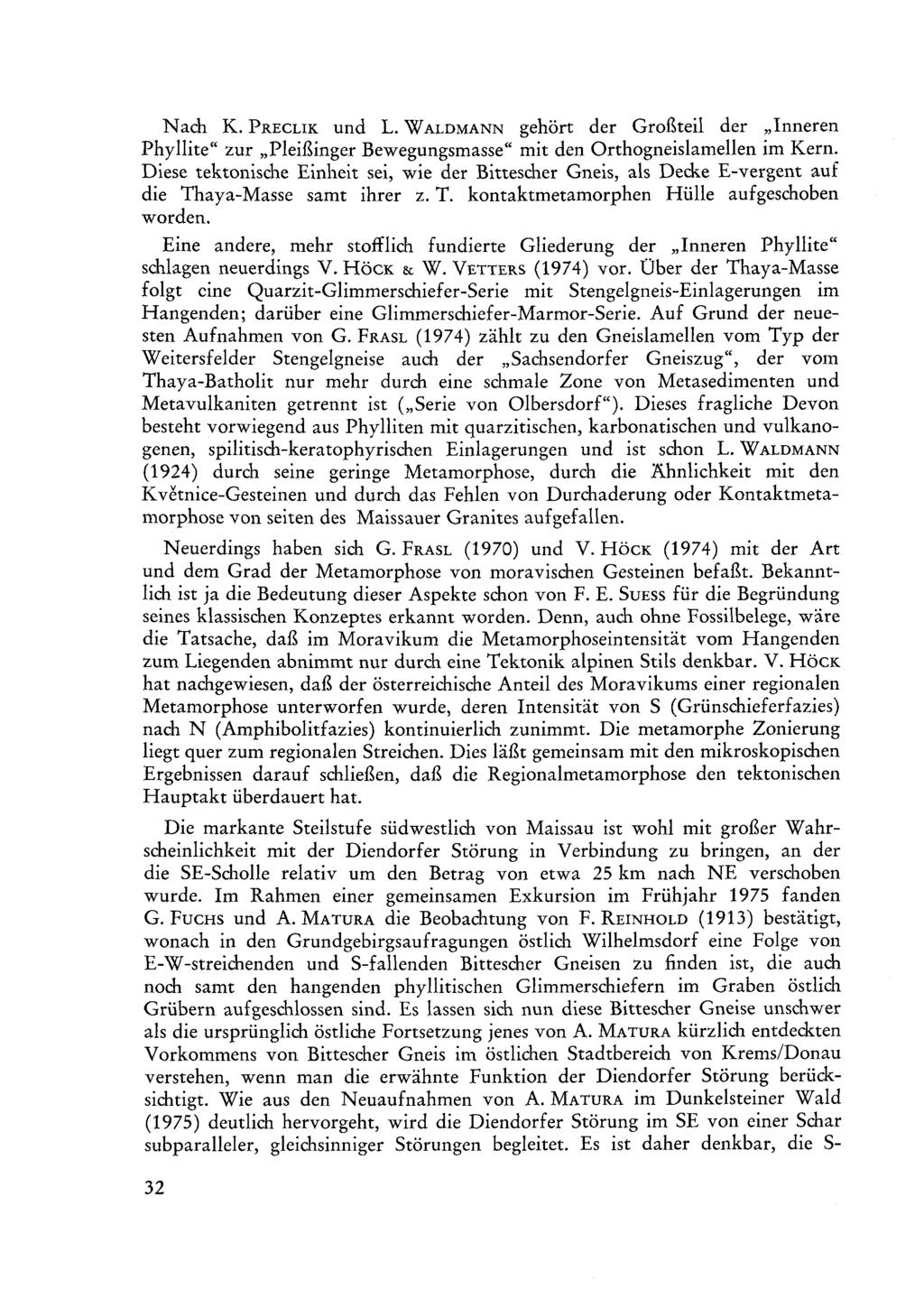 Nach K. PRECLIK und L. WALDMANN gehört der Großteil der Inneren Phyllite" zur Pleißinger Bewegungsmasse" mit den Orthogneislamellen im Kern.