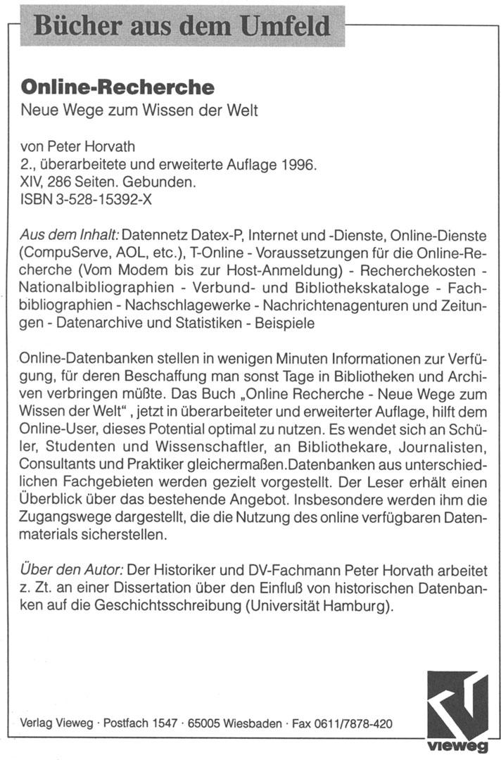 Bücher aus dem Umfeld Online-Recherche Neue Wege zum Wissen der Weit von Peter Horvath 2., überarbeitete und erweiterte Auflage 1996. XIV, 286 Seiten. Gebunden.