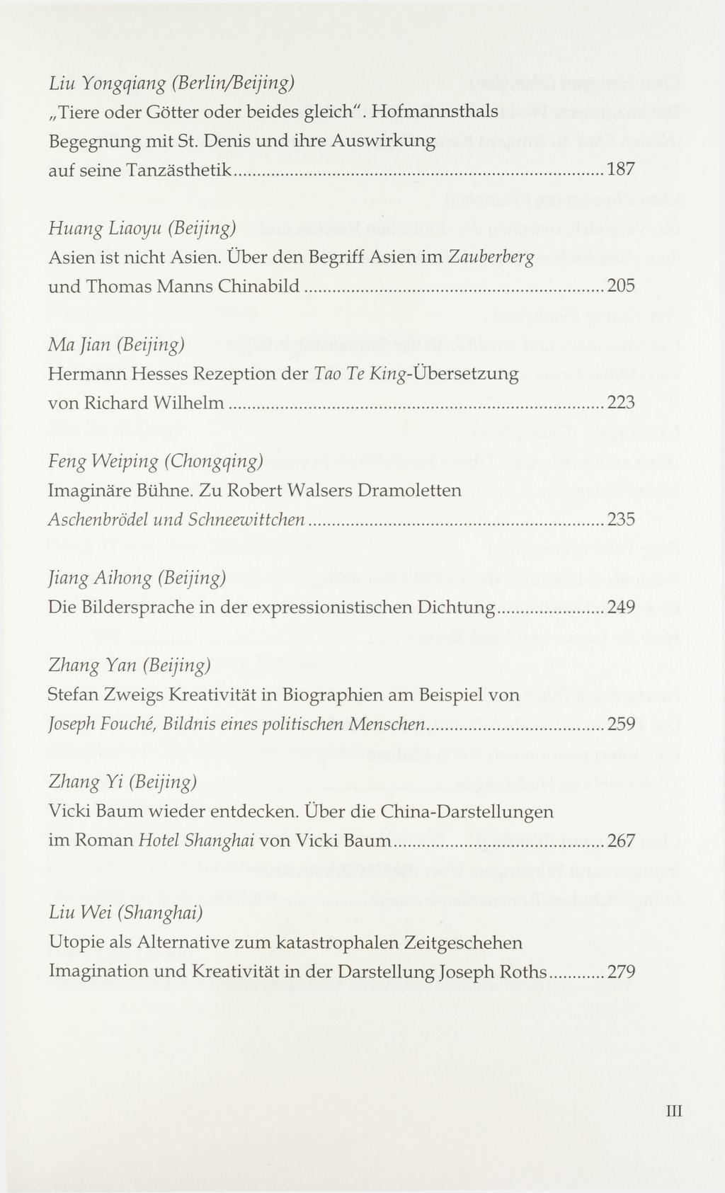 Liu Yongqinng (Berlin/Beijing) Tiere oder Götter oder beides gleich". Hofmannsthals Begegnung mit St. Denis und ihre Auswirkung auf seine Tanzästhetik...187 Huang Liaoyu (Beijing) Asien ist nicht Asien.