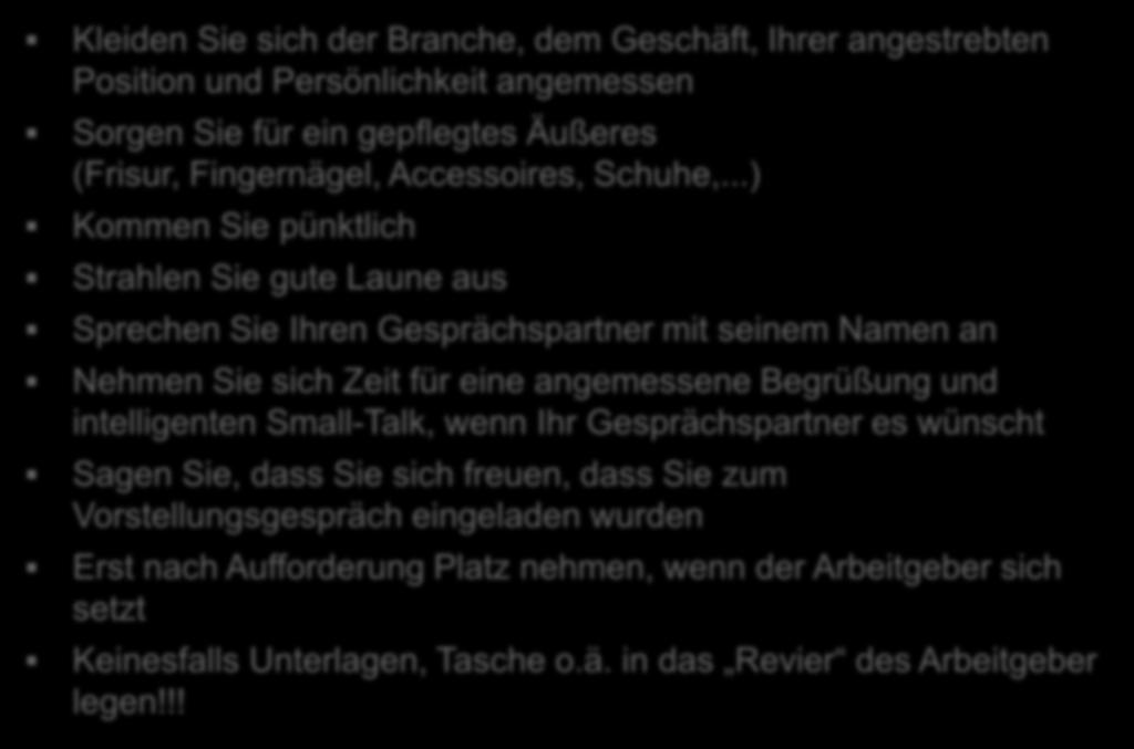 Für den ersten Eindruck gibt es keine zweite Chance Kleiden Sie sich der Branche, dem Geschäft, Ihrer angestrebten Position und Persönlichkeit angemessen Sorgen Sie für ein gepflegtes Äußeres