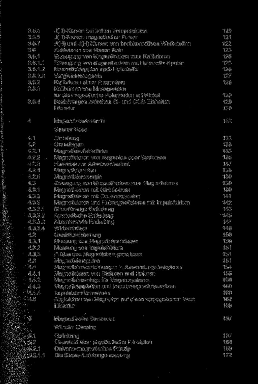 3.5.5 J(H)-Kurven bei hohen Temperaturen 119 3.5.6 J(H)-Kurven magnetischer Pulver 121 3.5.7 B(H) und J(H)-Kurven von hochkoerzitiven Werkstoffen 122 3.6 Kalibrieren von Messmitteln 123 3.6.1 Erzeugung von Magnetfeldern zum Kalibrieren 125 3.