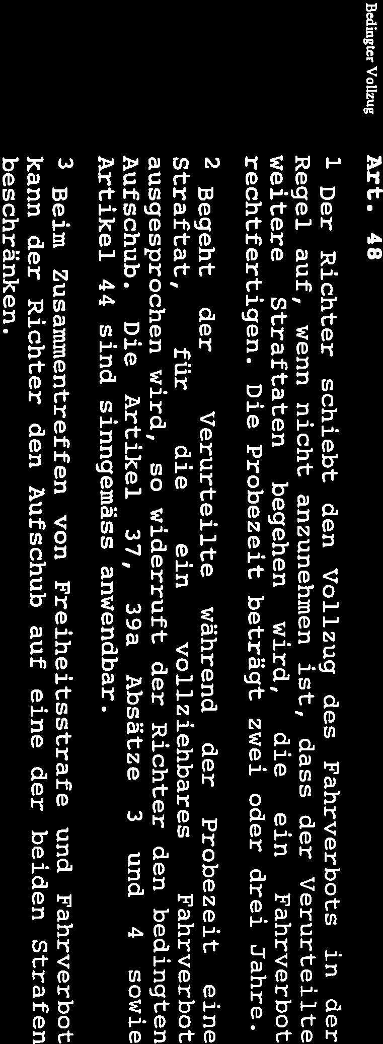 Beim Zusammentreffen von Freiheitsstrafe und Fahrverbot Artikel 44 sind sinngemäss anwendbar. Regel auf, wenn nicht anzunehmen ist, dass der Verurteilte Aufschub.