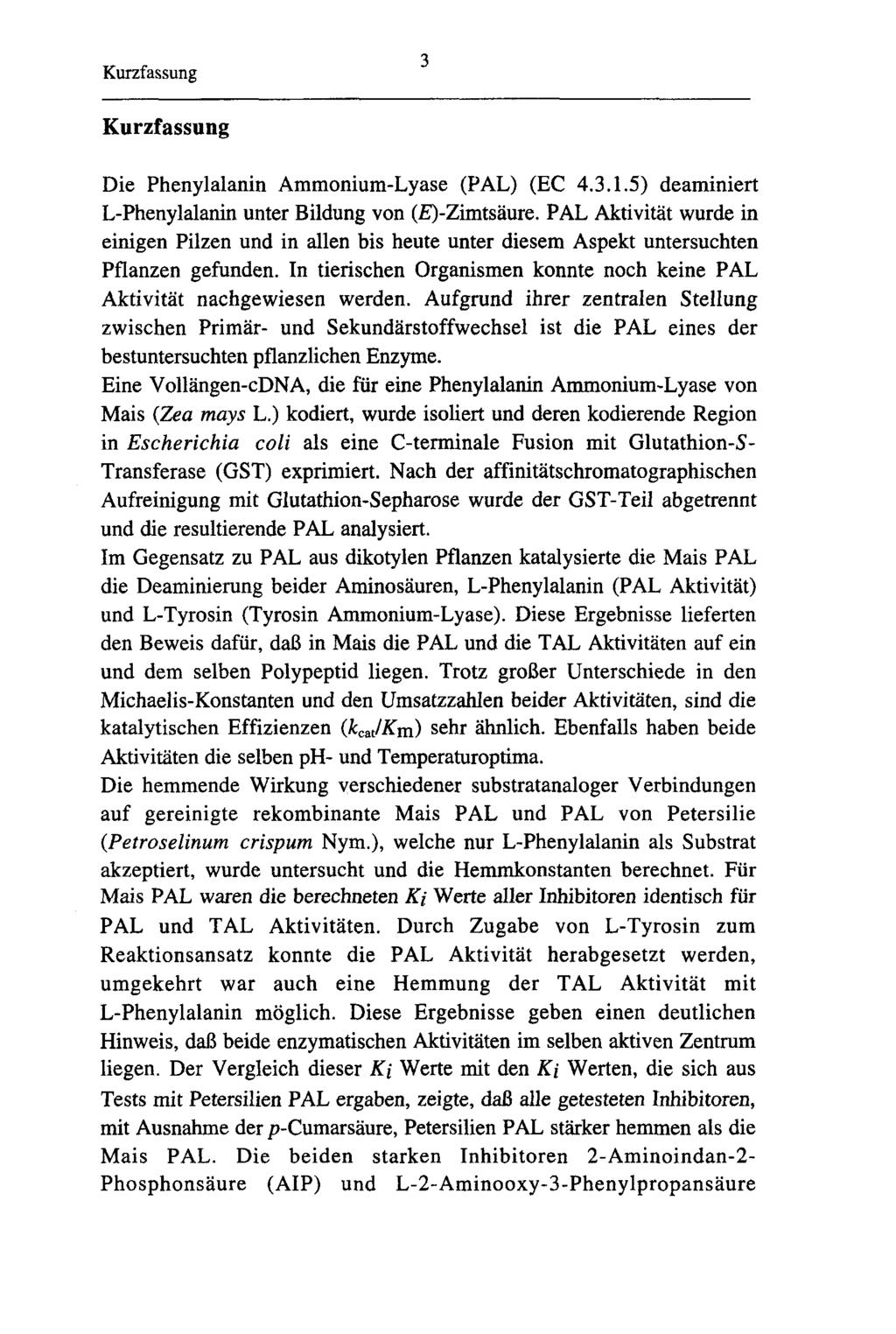 Kurzfassung 3 Kurzfassung Die Phenylalanin Ammonium-Lyase (PAL) (EC 4.3.1.5) deaminiert L-Phenylalanin unter Bildung von ( )-Zimtsäure.
