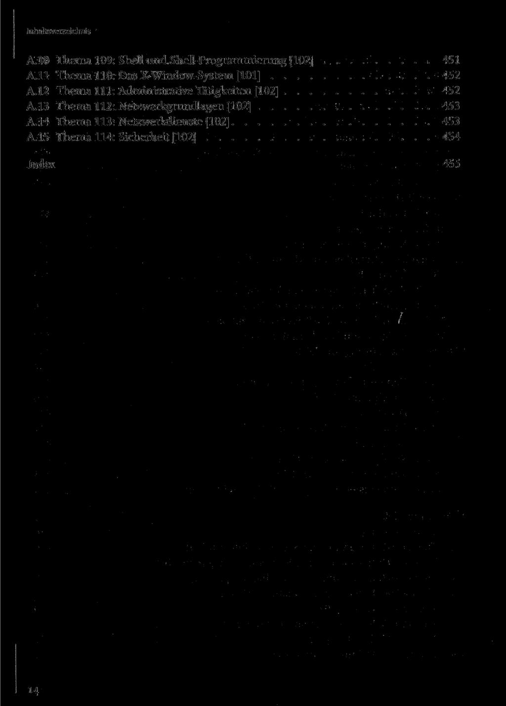 A.10 Thema 109: Shell und Shell-Programmierung [102] 451 A.11 Thema 110: Das X-Window-System [101] 452 A.