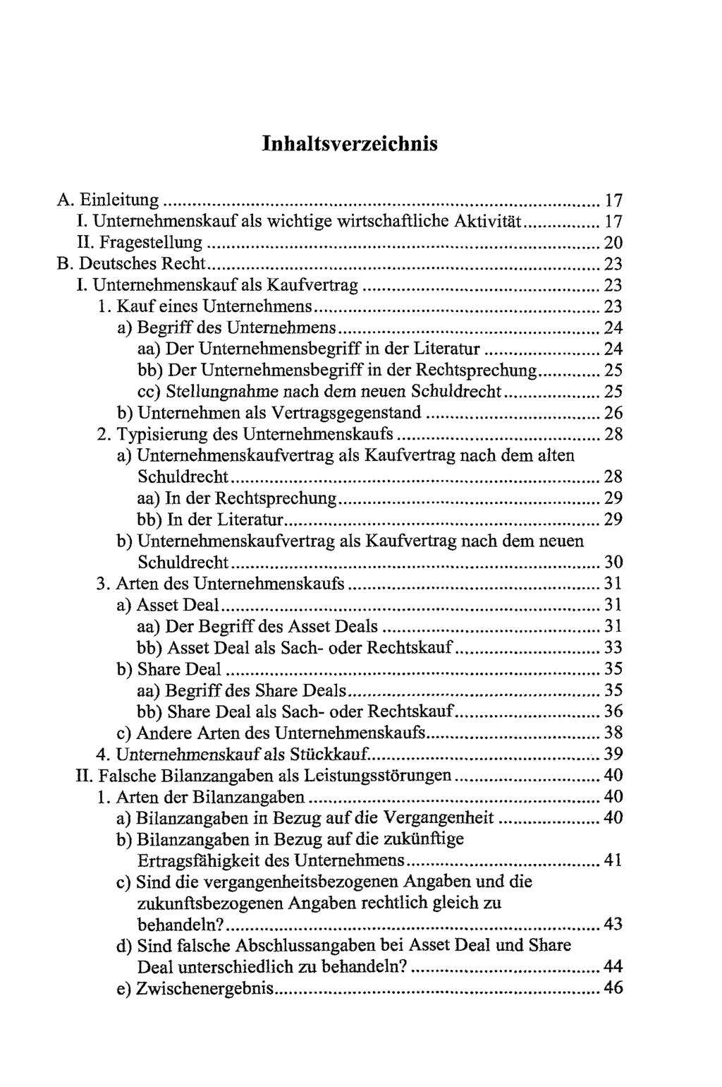 Inhaltsverzeichnis A. Einleitung 17 I. Unternehmenskauf als wichtige wirtschaftliche Aktivität 17 II. Fragestellung 20 B. Deutsches Recht 23 I. Unternehmenskauf als Kaufvertrag 23 1.
