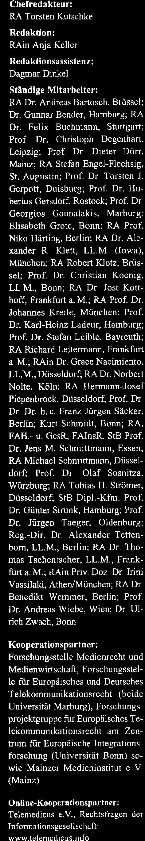 Felix Buchmann, Stuttgart; Prof. Dr. Chrìstoph Degenharl., Leipzig; Prof. Dr Dieter Dörr. Mainz; RA Stefan Engel-Flechsig, St, Augustin; Prof. Dr Torsten J. Gerpott, Duisburg; Prof. Dr. Hubertus Gersdorf.