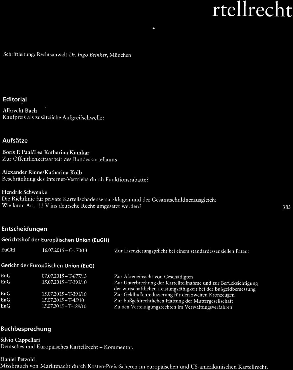 Neue Zeitschrift a a rtellrecht NZKafi Schriftleitung: Rechtsanwalt Dr. Ingo Brinker,München 9 2015 Editorial Albrecht Bach I(aufpreis als zusätzliche Aufgreifschwelle? 365 Aufsätze Boris P.