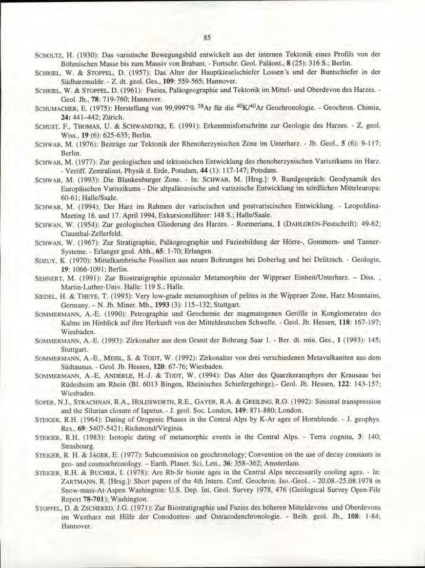85 SCHOLTZ,H. (1930): Das varistische Bewegungsbild entwickelt aus der internen Tektonik eines Profils von der Böhmischen Masse bis zum Massiv von Brabant. - Fortsehr. Geol. Paläont., 8 (25): 316 S.