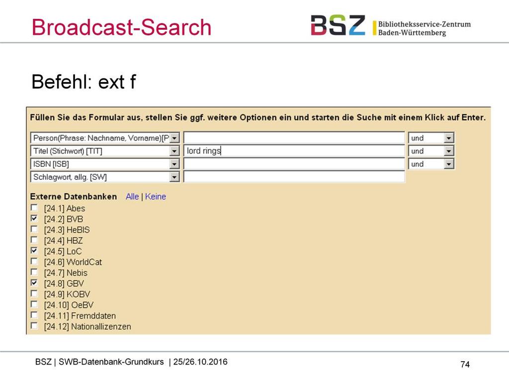 Nach erfolgloser Recherche im Hauptbestand und im Fremddatenbereich können Sie weitere Datenbanken durchsuchen: Mit dem Befehl ext f erreichen Sie die Broadcast Search.