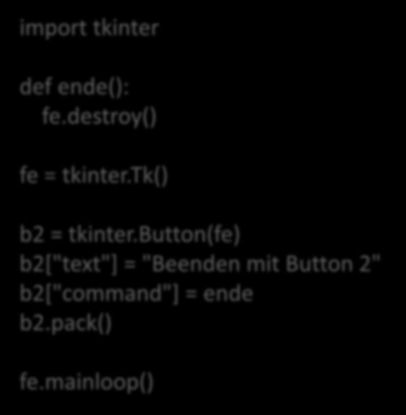 GUI - Button import tkinter def ende(): fe.destroy() fe = tkinter.tk() b2 = tkinter.