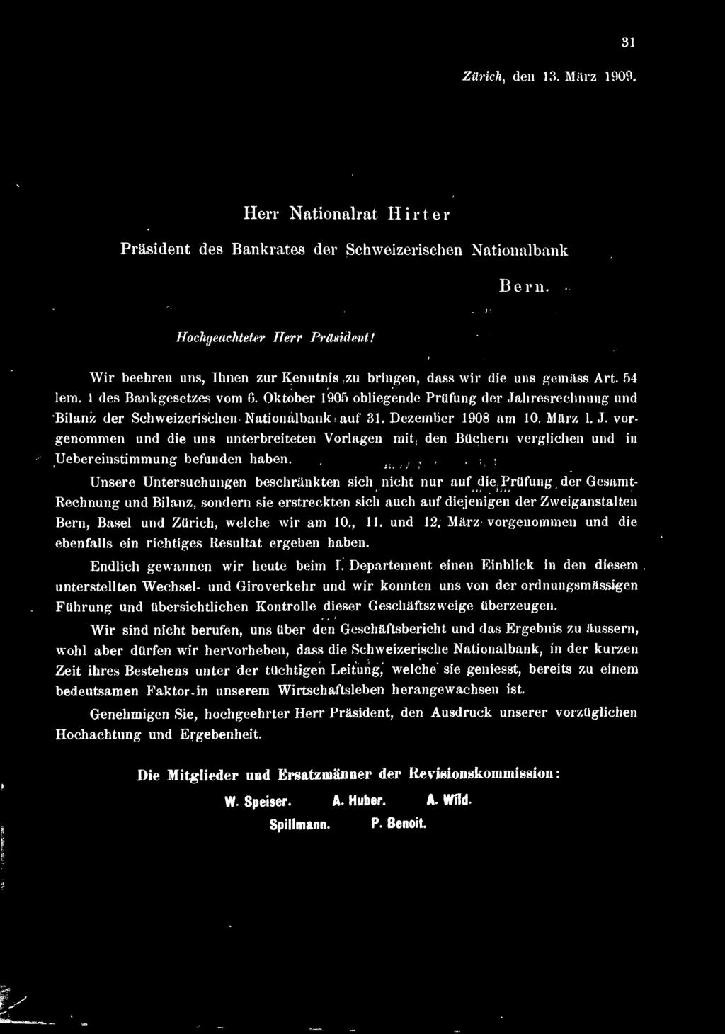 9 obliegende Prüfung der Jahresrechnung und Bilanz der Schweizerischen Nationalbank auf 31. Dezember 1908 am 10. März 1. J. vor genommen und die uns unterbreiteten Vorlagen mit den Büchern verglichen und in Uebereinstimmung befunden haben.