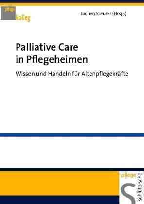 Der Kleine Ersthelfer: Palliative Care in Pflegeheimen Wissen und Handeln für Altenpflegekräfte.