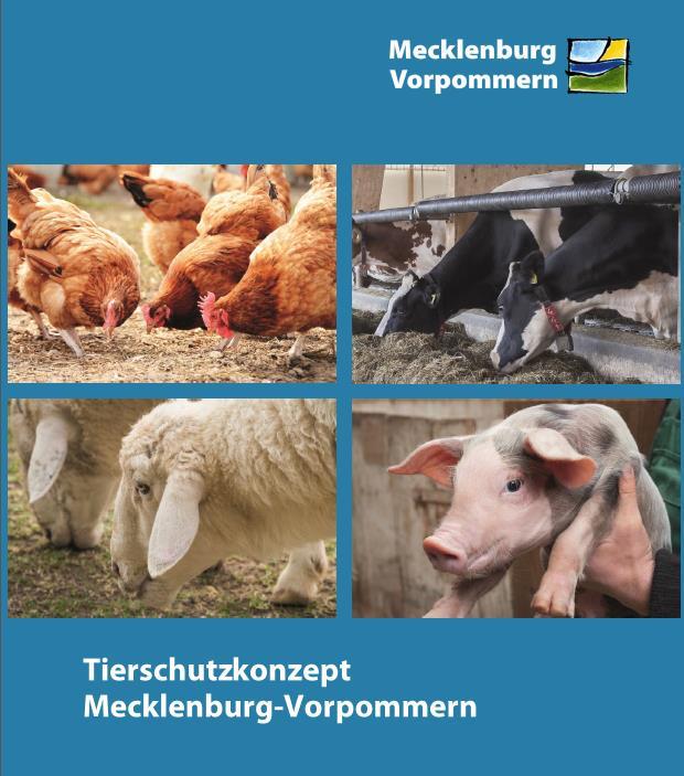 Das Tierschutzkonzept Mecklenburg-Vorpommern Das Tierschutzkonzept M-V umfasst zwei Teile: Teil 1: Maßnahmen, die Verbesserungen der Haltungsbedingungen für landwirtschaftliche Nutztiere bewirken