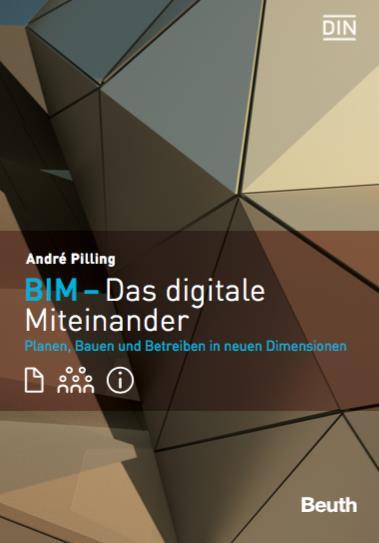 BIM-Das digitale Miteinander Erscheint 10/2016 im Beuth-Verlag Autor: Dipl.-Ing.