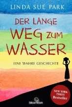 Der lange Weg zum Wasser : eine wahre Geschichte / Linda Sue Park; aus dem amerikanischen Englisch von André