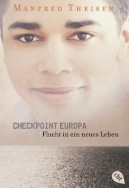 5 Jugendbücher Checkpoint Europa : Flucht in ein neues Leben / Manfred Theisen.