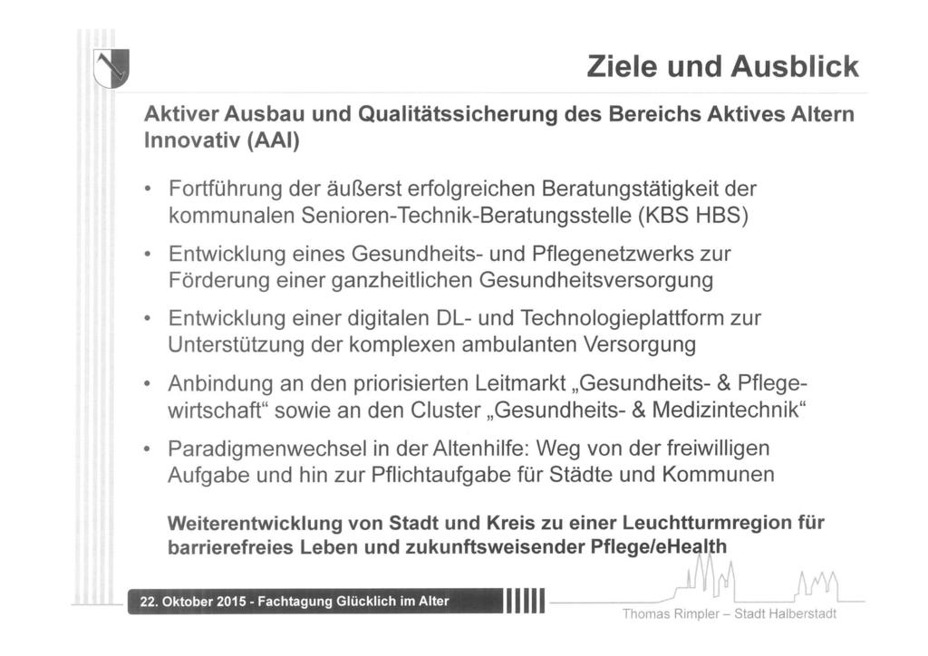 & Ziele und Ausblick Aktiver Ausbau und Qualitätssicherung des Bereichs Aktives Altern Innovativ (AAI) Fortführung der äußerst erfolgreichen Beratungstätigkeit der kommunalen