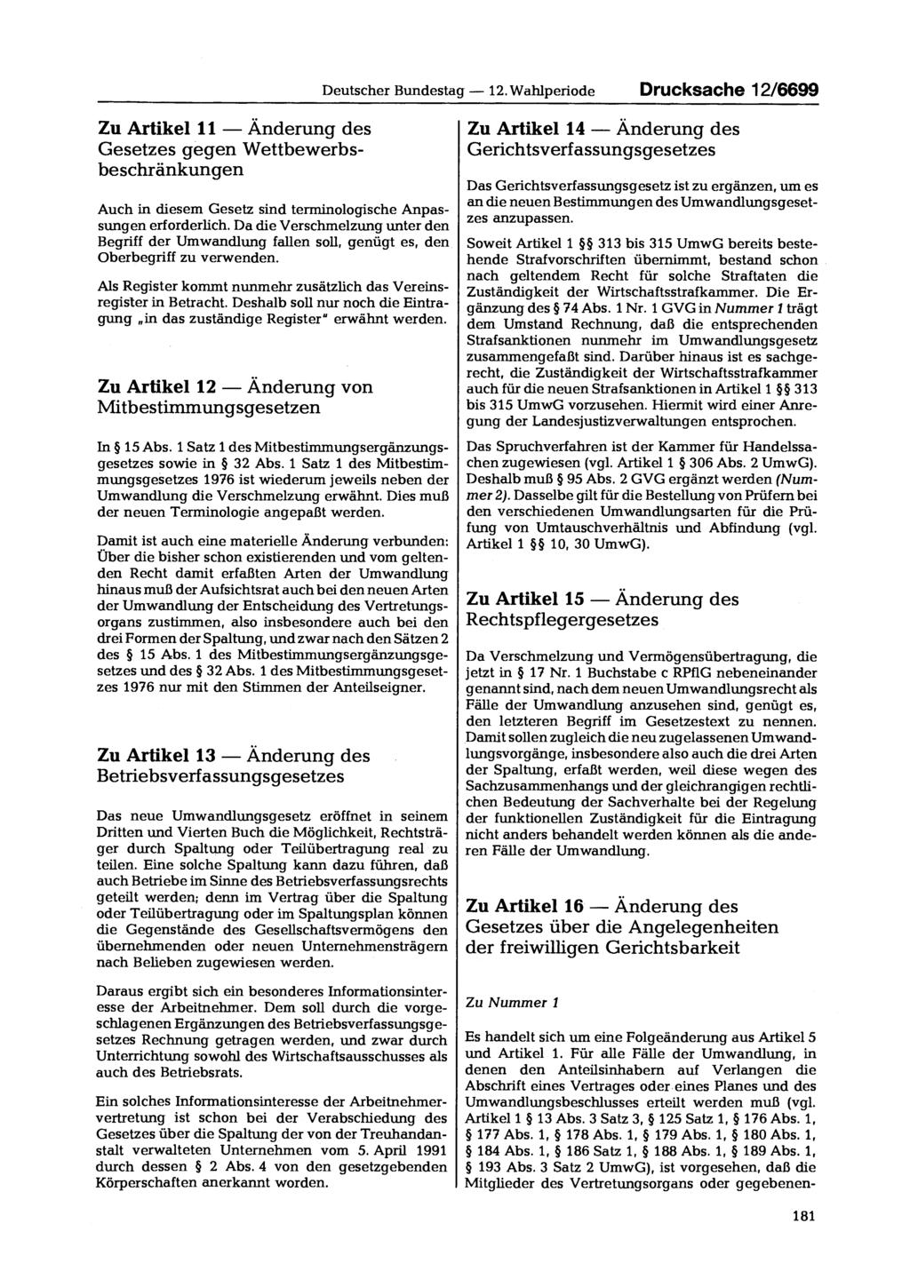 Deutscher Bundestag 12. Wahlperiode Drucksache 12/6699 Zu Artikel 11 Änderung des Gesetzes gegen Wettbewerbsbeschränkungen Auch in diesem Gesetz sind terminologische Anpassungen erforderlich.