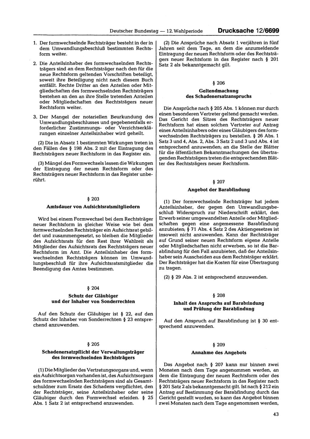 Deutscher Bundestag 12. Wahlperiode Drucksache 12/6699 1. Der formwechselnde Rechtsträger besteht in der in dem Umwandlungsbeschluß bestimmten Rechtsform weiter. 2.