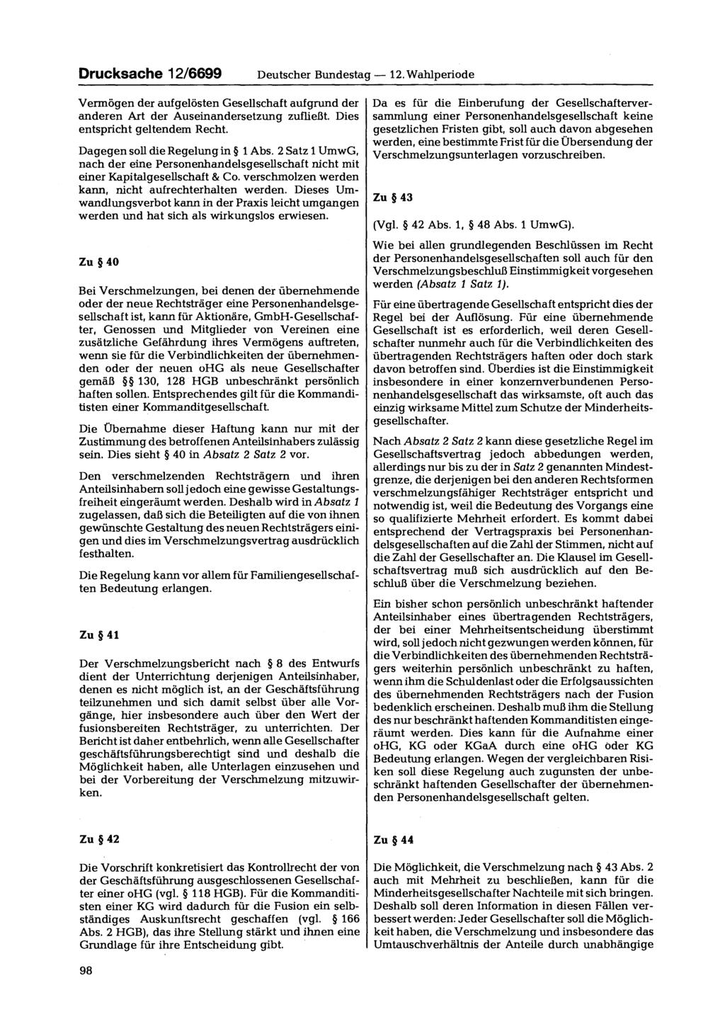 Drucksache 12/6699 Deutscher Bundestag 12. Wahlperiode Vermögen der aufgelösten Gesellschaft aufgrund der anderen Art der Auseinandersetzung zufließt. Dies entspricht geltendem Recht.