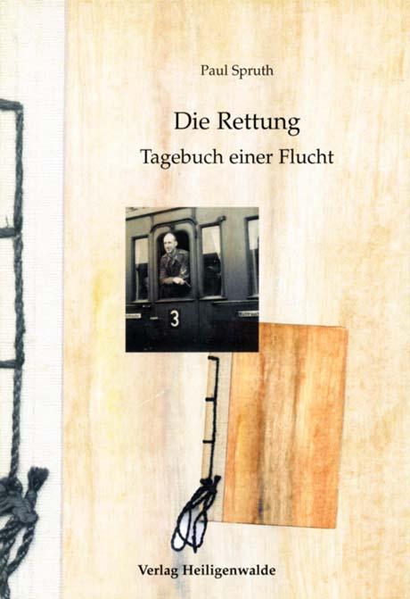 Der»Verlag Heiligenwalde«- Veröffentlichungen Paul Spruth: "Die Rettung. Tagebuch einer Flucht" Erstveröffentlichung 2002 80 Seiten ISBN 3-9807185-2-2 Preis: 7,90 Euro *) Paul Spruth, geb.
