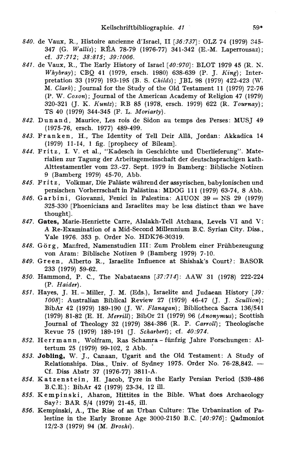 Keilschriftbibliographie. 4 1 59* 345 (1979) 74 840. de Vaux, R., Histoire ancienne d'israel, II [36:737]: OLZ 347 (G. Wallis); RÈA 78-79 (1976-77) 341-342 (E.-M. Laperrousaz); cf.