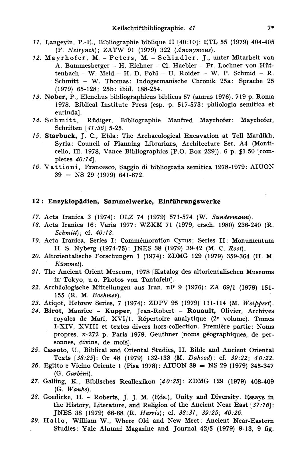 Keilschriftbibliographie. 4 1 7* 11. Lange vin, P. E., Bibliographie biblique II [40:10] : ETI, 55 (1979) 404-405 (F. Neirynck) ; ZATW 91 (1979) 322 (Anonymous). 12. Mayrhofer, M. - Peters, M.