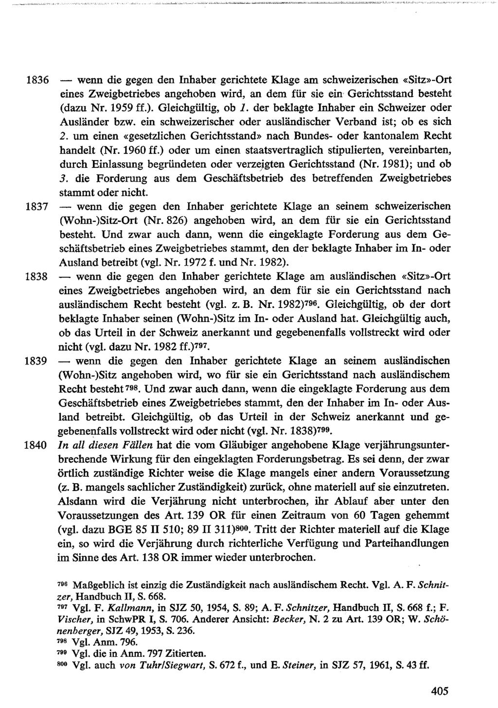 1836 - wenn die gegen den Inhaber gerichtete Klage am schweizerischen «Sitz»-Ort eines Zweigbetriebes angehoben wird, an dem für sie ein' Gerichtsstand besteht (dazu Nr. 1959 ff.). Gleichgültig, ob 1.