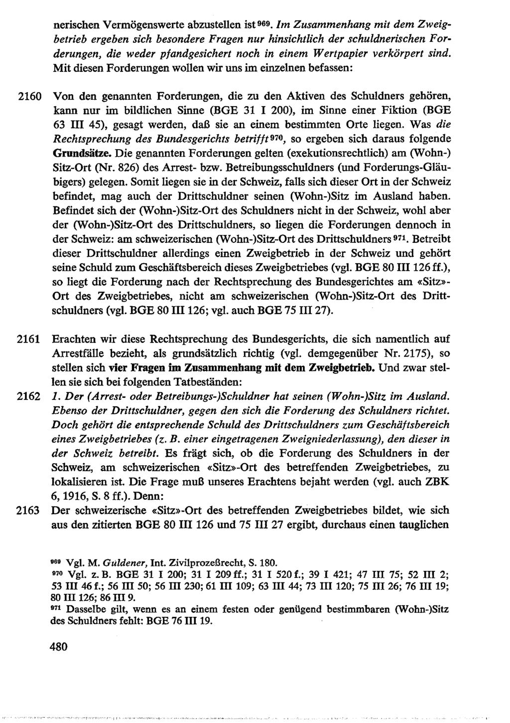 nerischen Vermögenswerte abzustellen ist 969 Im Zusammenhang mit dem Zweigbetrieb ergeben sich besondere Fragen nur hinsichtlich der schuldnerischen Forderungen, die weder pfandgesichert noch in