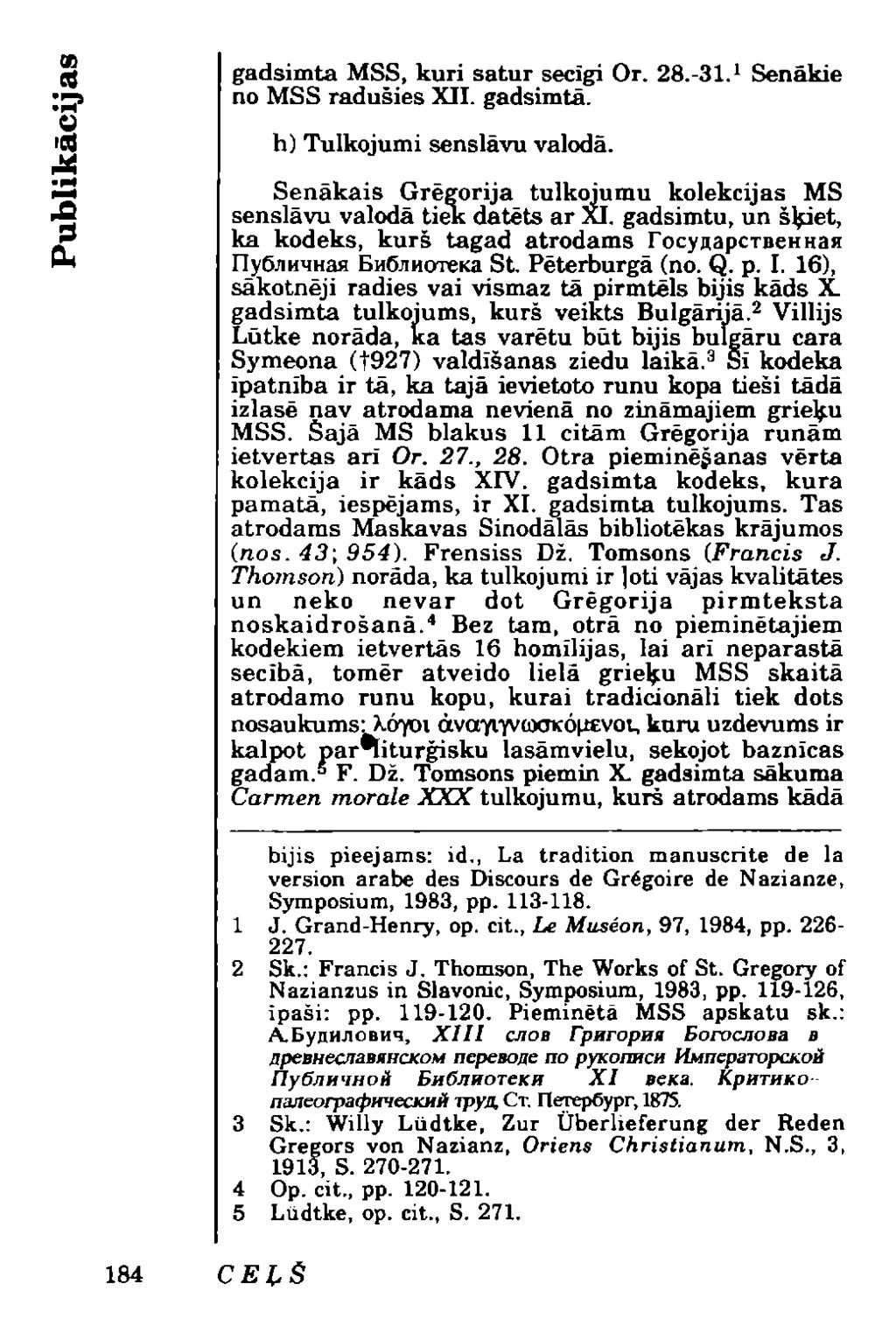 gadsimta MSS, kuri satur secīgi Or. 28.-31. 1 Senākie no MSS radušies XII. gadsimtā. h) Tulkojumi senslāvu valodā. Senākais Ģrēgorija tulkojumu kolekcijas MS senslāvu valodā tiek datēts ar XI.