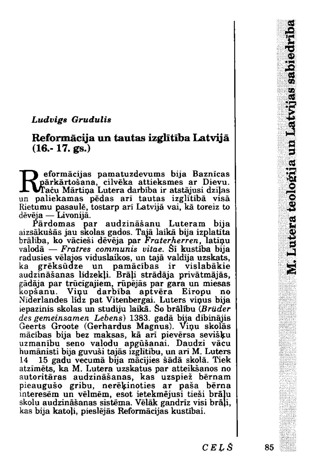Ludvigs Grudulis Reformācija un tautas izglītība Latvijā (16.-17. gs.) ļ ļ eformācijas pamatuzdevums bija Baznīcas "^pārkārtošana, cilvēka attieksmes ar Dievu.