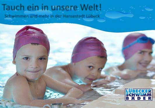 Anzeigen-Sonderveröffentlichung Tauch ein in unsere Welt! Schwimmen und mehr in der Hansestadt Lübeck Schwimmschule für Groß und Klein 0451/31 77 22 00 www.luebecker-schwimmbaeder.