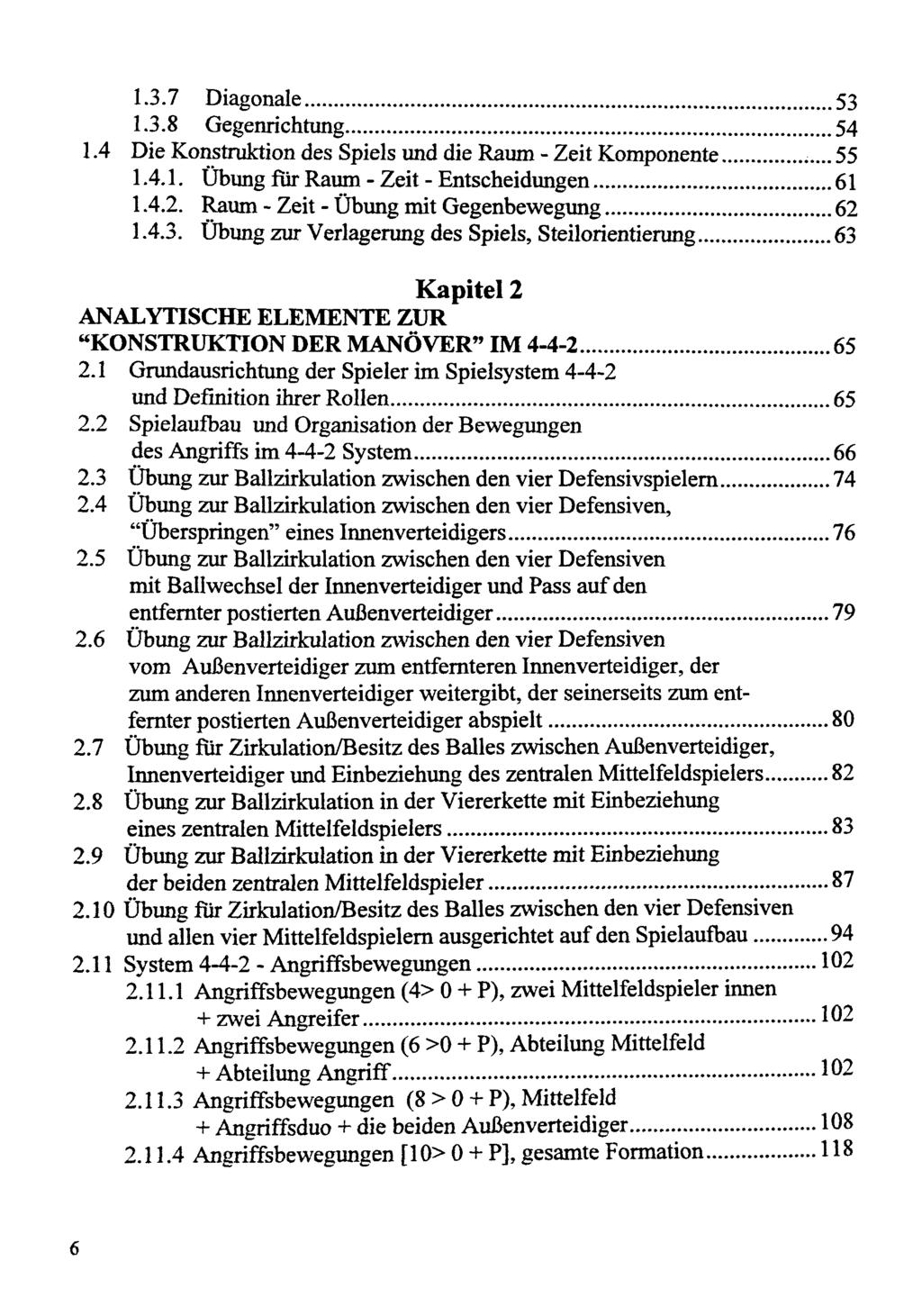 1.3.7 Diagonale 53 1.3.8 Gegenrichtung 54 1.4 Die Konstruktion des Spiels und die Raum - Zeit Komponente 55 1.4.1. Übung für Raum - Zeit - Entscheidungen 61 1.4.2.