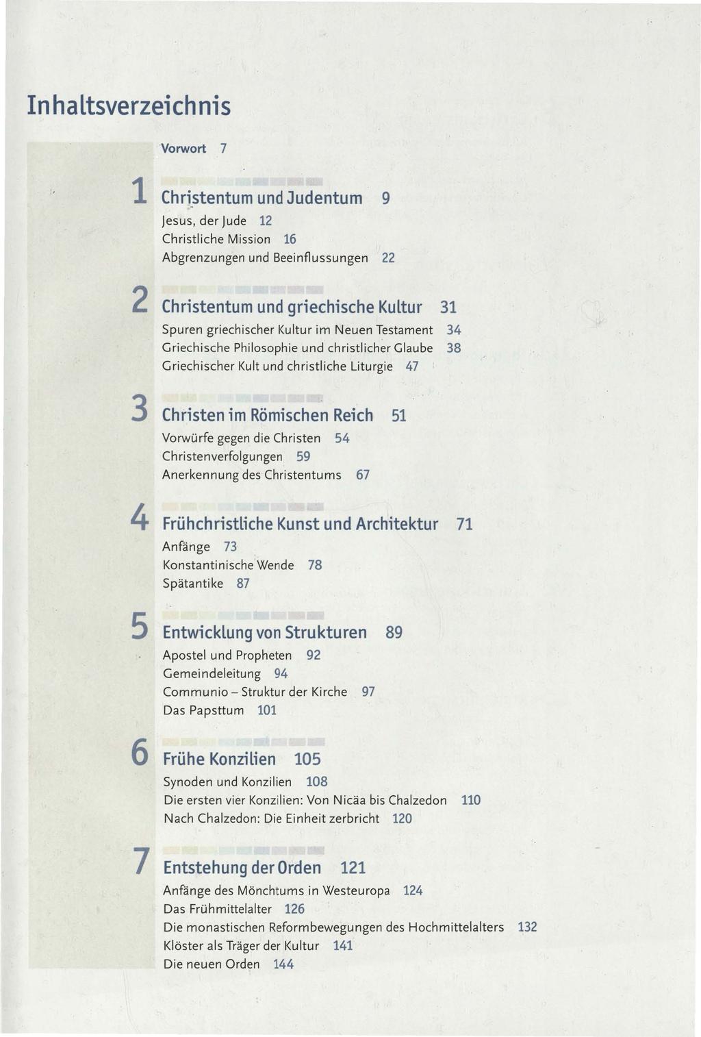 Inhaltsverzeichnis Vorwort 7 1 Christentum und Judentum Jesus, der Jude 12 Christliche Mission 16 Abgrenzungen und Beeinflussungen 22 9 2 Christentum und griechische Kultur 31 Spuren griechischer