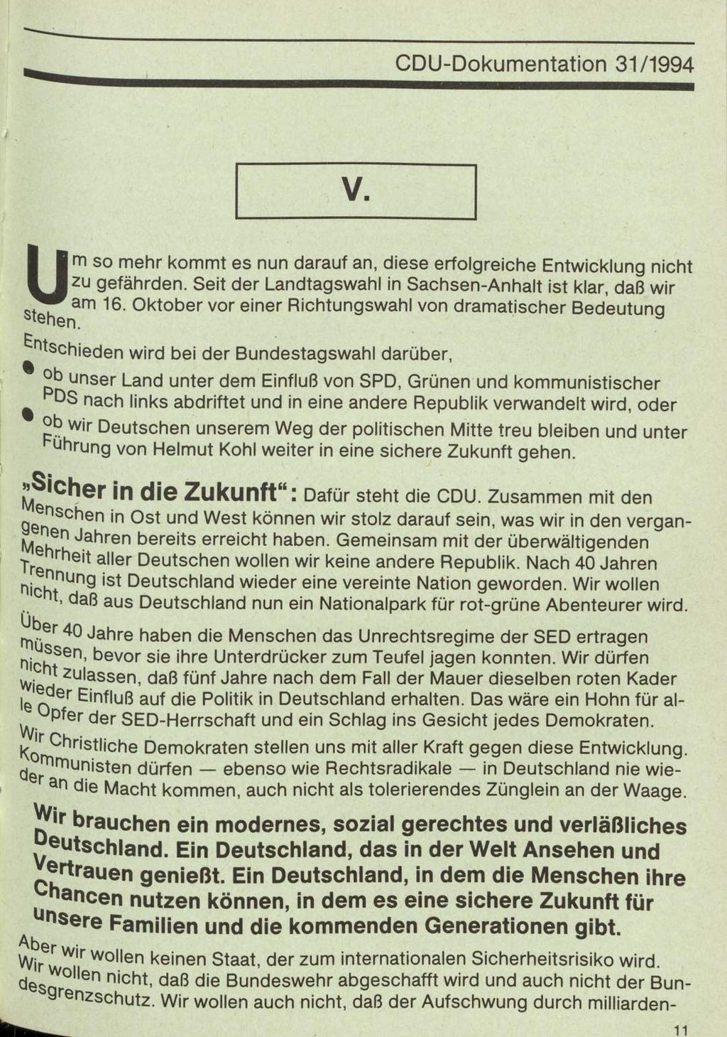 11 CDU-Dokumentation 31/1994 V. Um so mehr kommt es nun darauf an, diese erfolgreiche Entwicklung nicht zu gefährden. Seit der Landtagswahl in Sachsen-Anhalt ist klar, daß wir am 16.