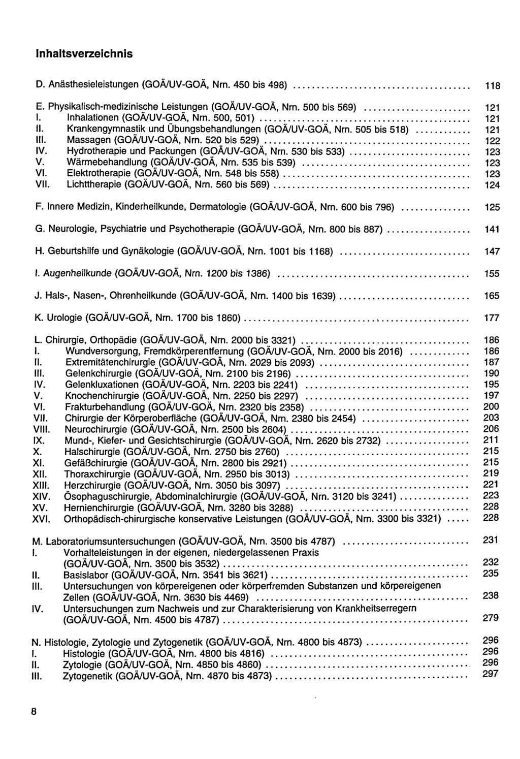 D. Anästhesieleistungen (GOÄ/UV-GOÄ, Nrn. 450 bis 498) 118 E. Physikalisch-medizinische Leistungen (GOÄ/UV-GOÄ, Nrn. 500 bis 569) 121 I. Inhalationen (GOÄ/UV-GOÄ, Nrn. 500, 501) 121 II.