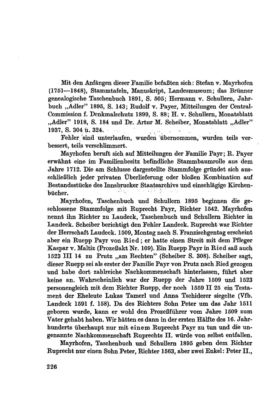 Mit den Anfängen dieser Familie befaßten sich: Stefan v. Mayrhofen (1751 1848), Stammtafeln, Manuskript, Landesmuseum; das Brünner genealogische Taschenbuch 1891, S. 505; Hermann v.