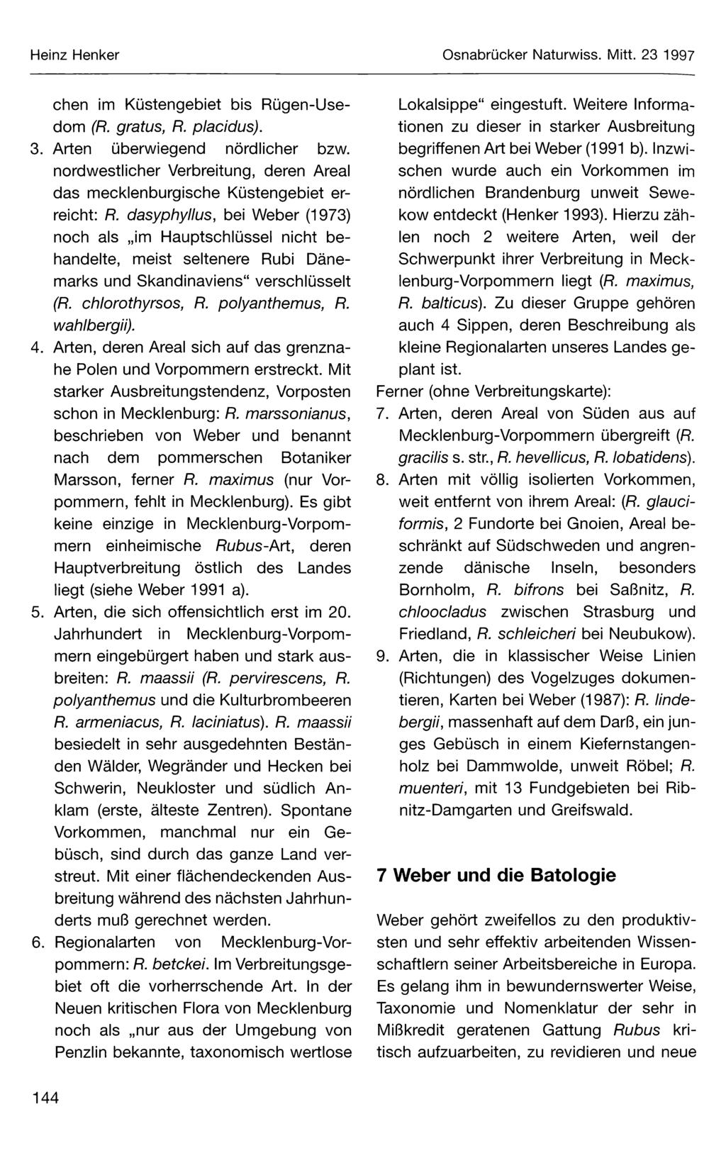 Heinz Henker Osnabrücker Naturwiss. Mitt. 23 1997 chen im Küstengebiet bis Rügen-Usedom (R. gratus, R. placidus). 3. Arten überwiegend nördlicher bzw.