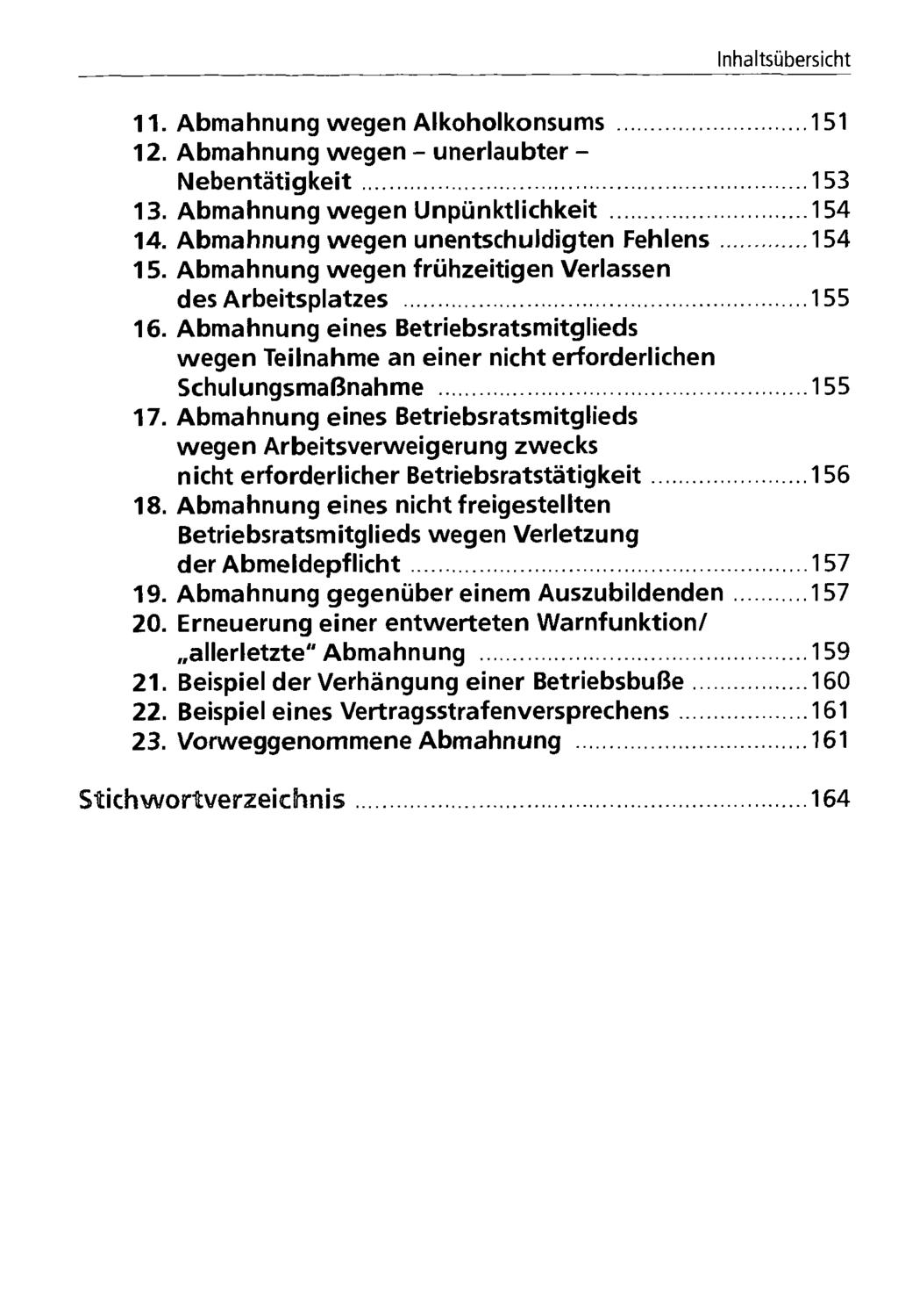 11. Abmahnung wegen Alkoholkonsums 151 12. Abmahnung wegen - unerlaubter - Nebentätigkeit 153 13. Abmahnung wegen Unpünktlichkeit 154 14. Abmahnung wegen unentschuldigten Fehlens 154 15.